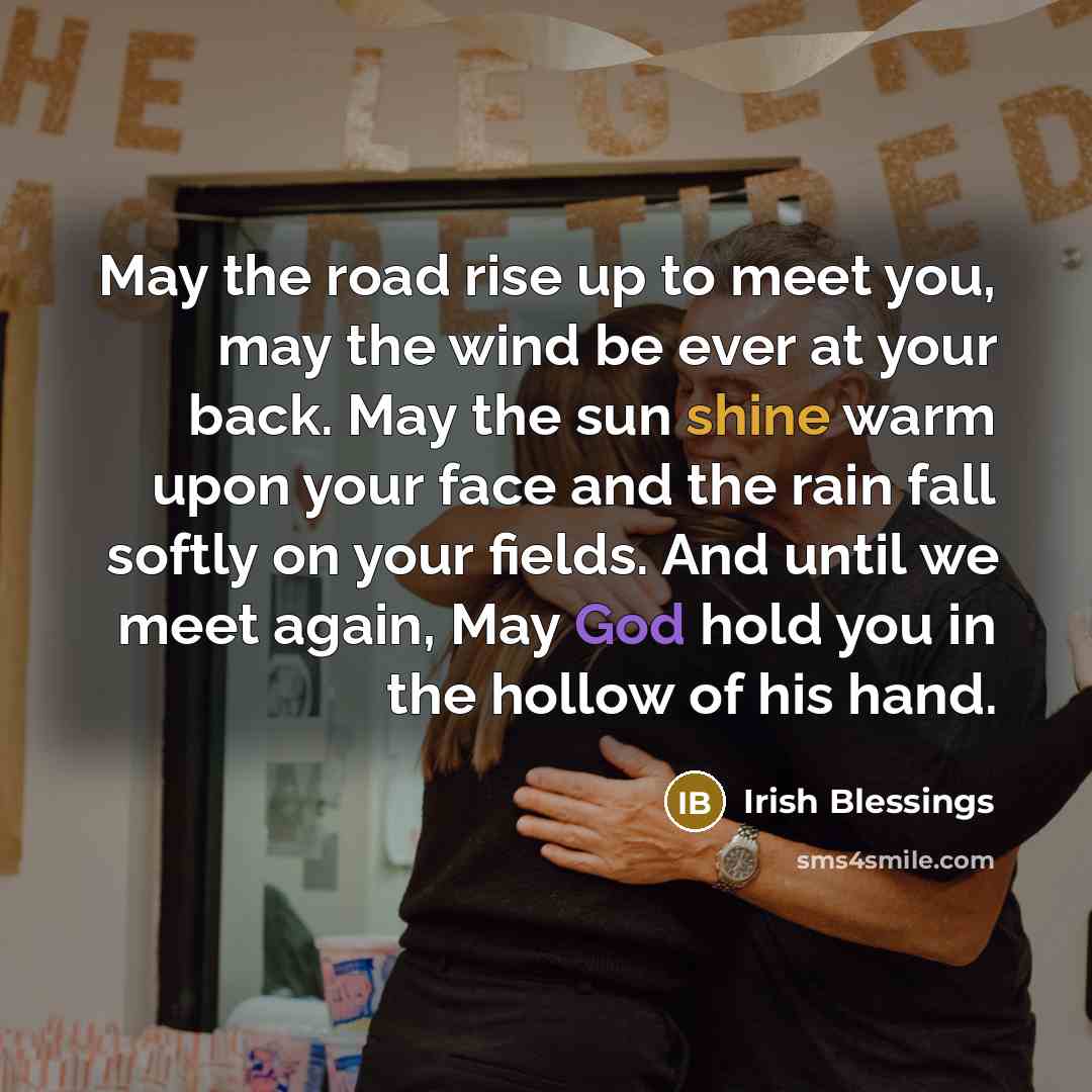 “May the road rise up to meet you, may the…” quote by Irish Blessings