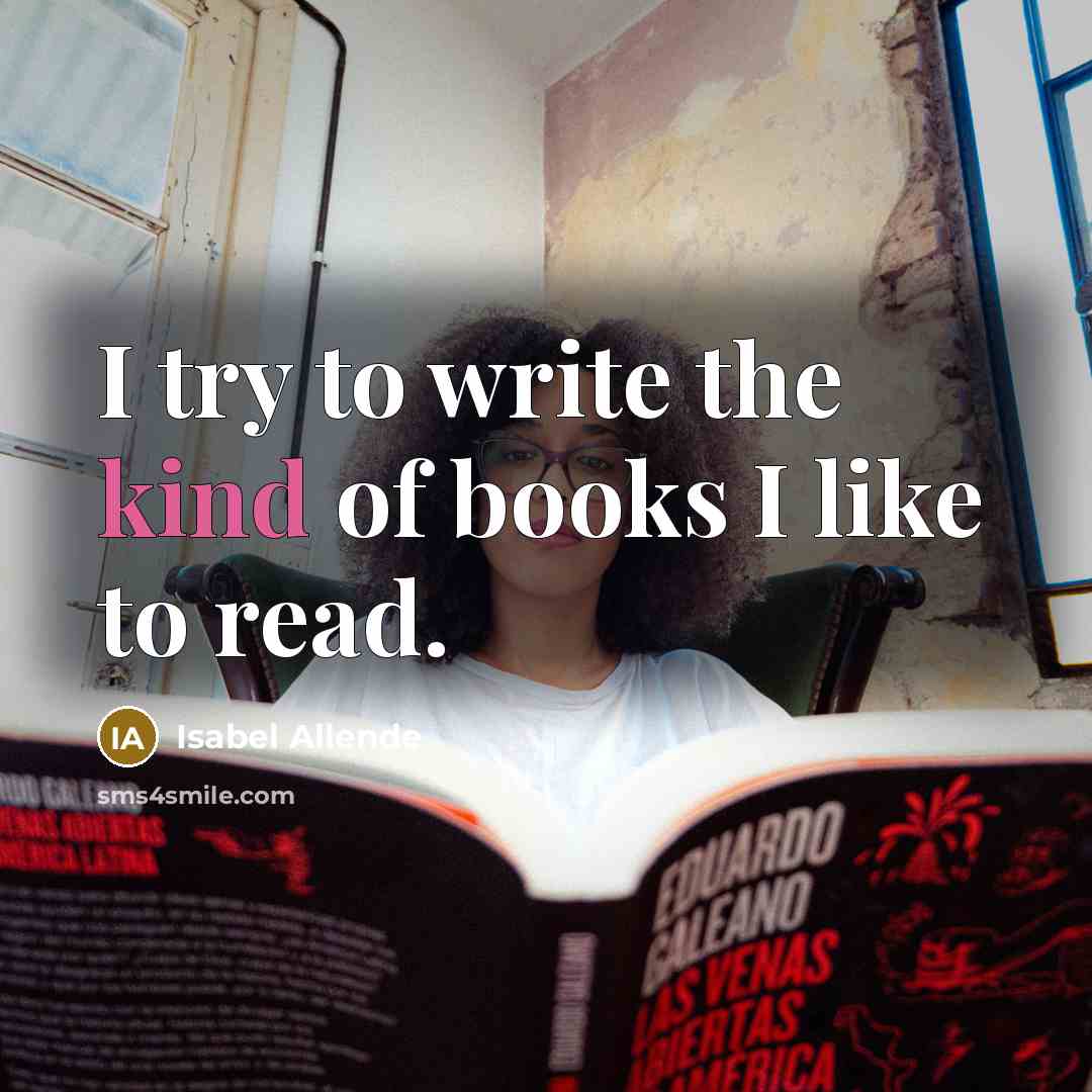 “I try to write the kind of books I like…” quote by Isabel Allende