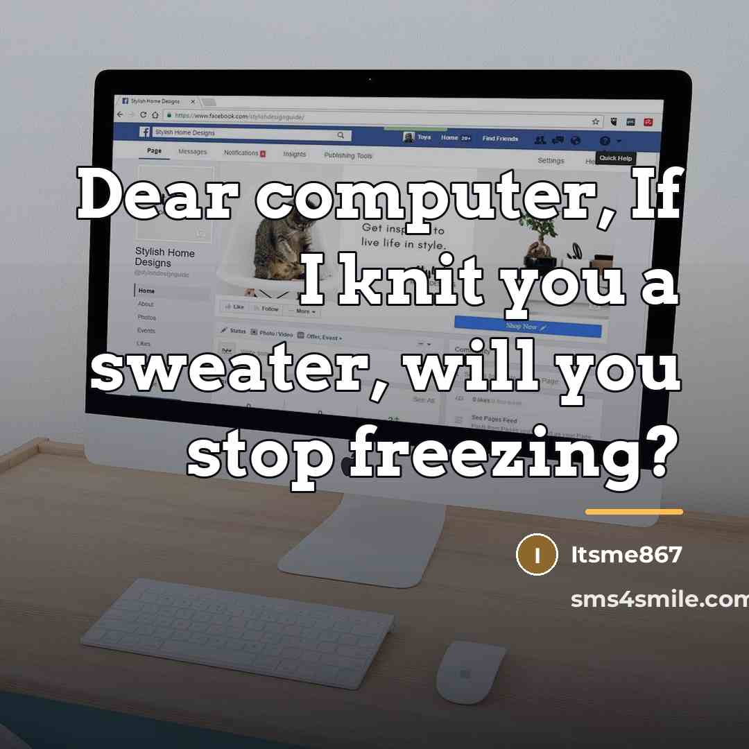 “Dear computer, If I knit you a sweater, will you…” quote by Itsme867