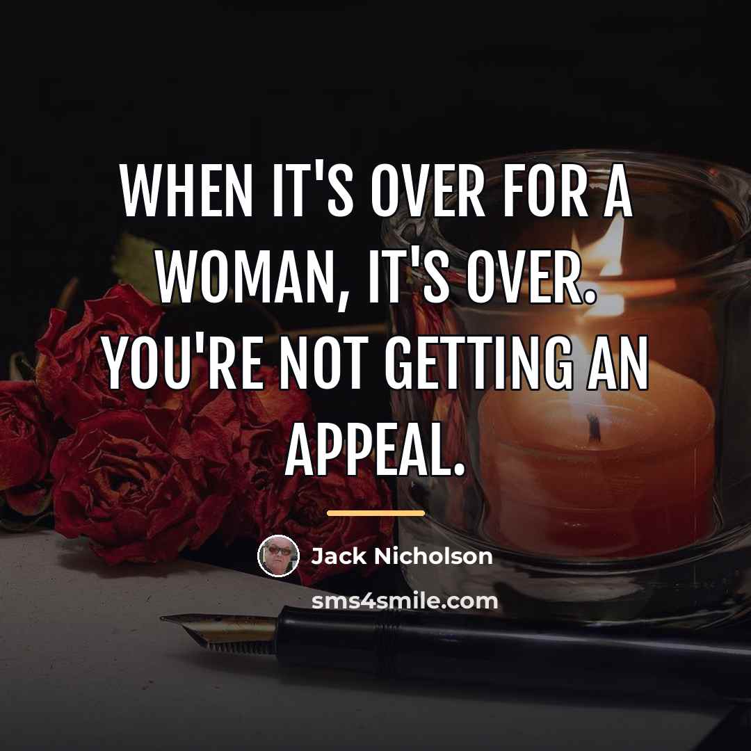 “When it's over for a woman, it's over. You're not…” quote by Jack Nicholson