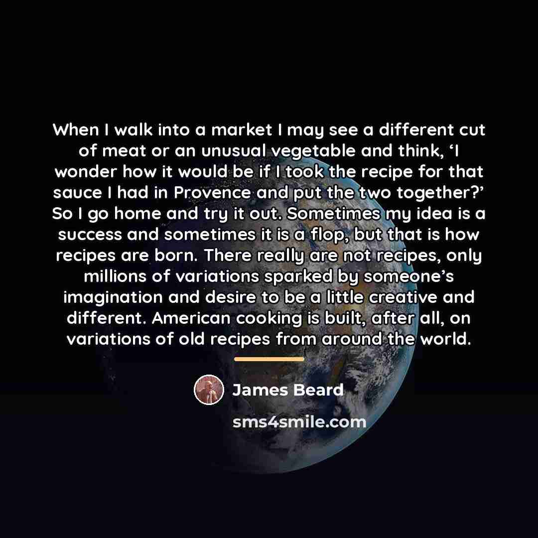 “When I walk into a market I may see a…” quote by James Beard
