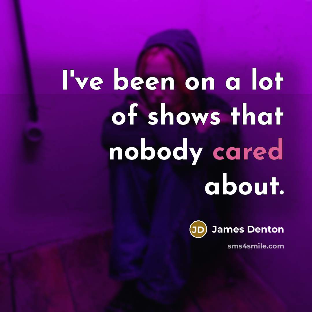 “I've been on a lot of shows that nobody cared about.” quote by James Denton