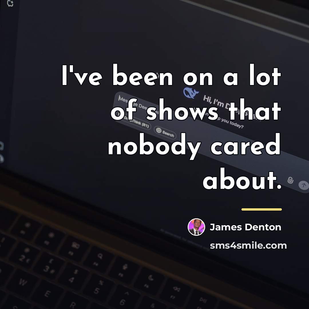 “I've been on a lot of shows that nobody cared…” quote by James Denton