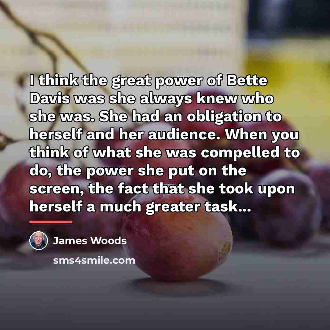 “I think the great power of Bette Davis was she…” quote by James Woods