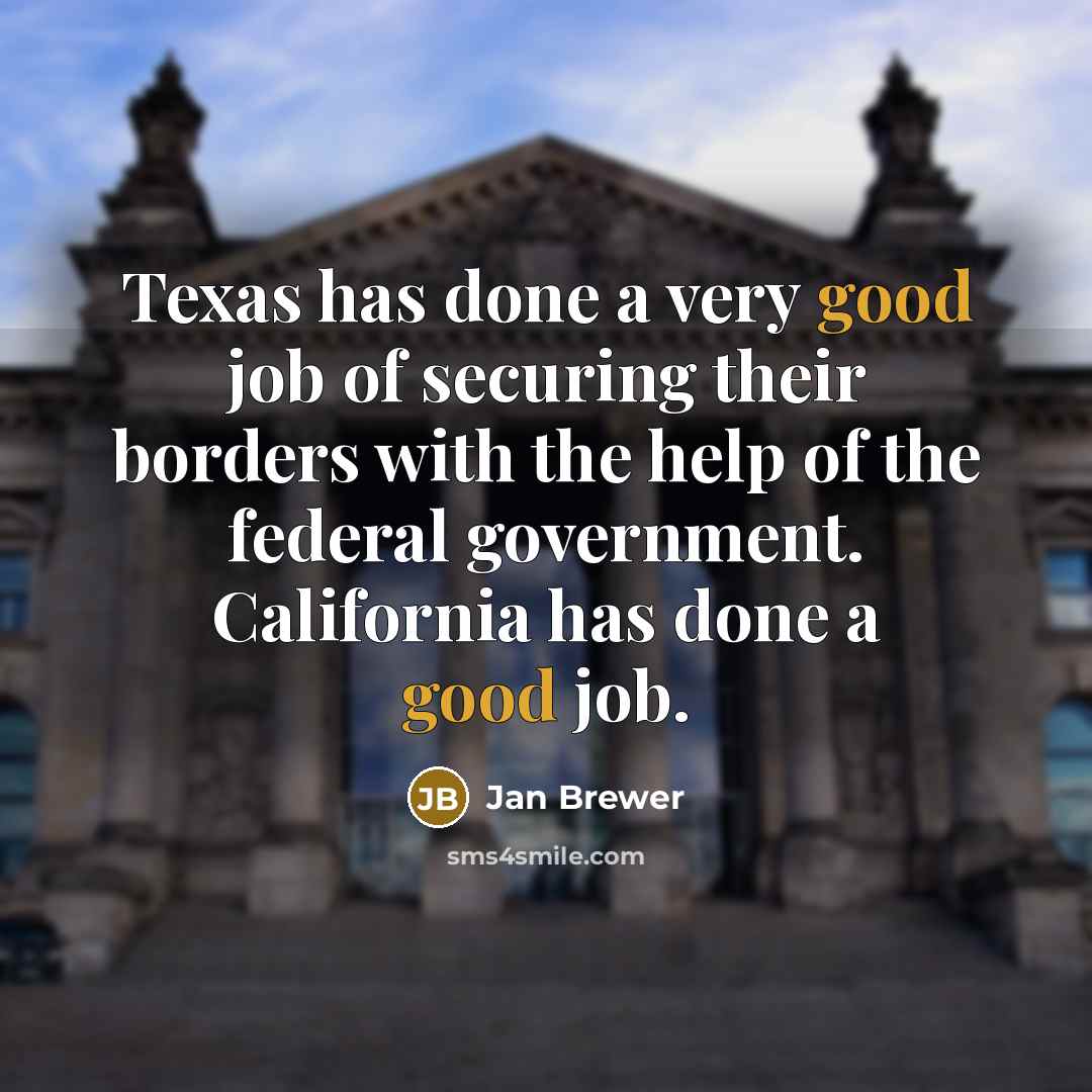 “Texas has done a very good job of securing their…” quote by Jan Brewer