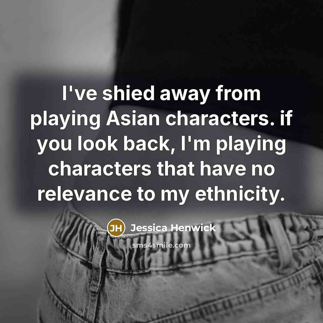 “I've shied away from playing Asian characters. if you look…” quote by Jessica Henwick