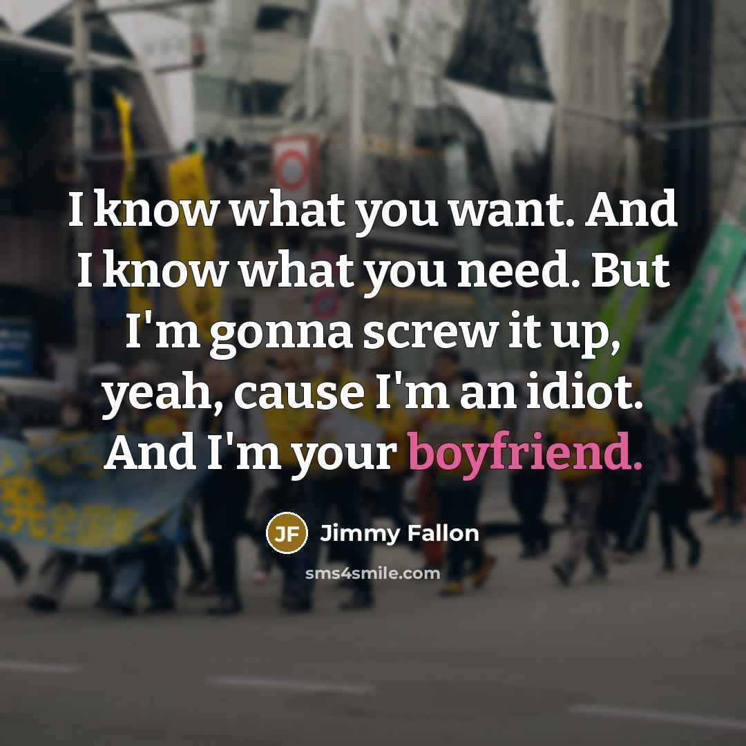 “I know what you want. And I know what you…” quote by Jimmy Fallon