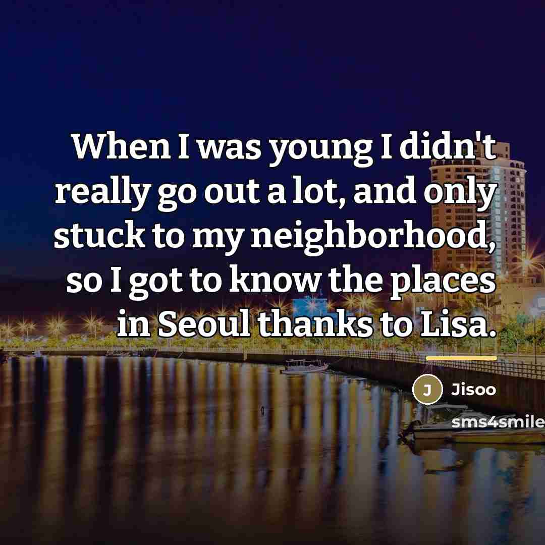 “When I was young I didn't really go out a…” quote by Jisoo