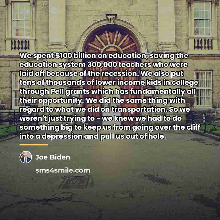 “We spent $100 billion on education, saving the education system…” quote by Joe Biden