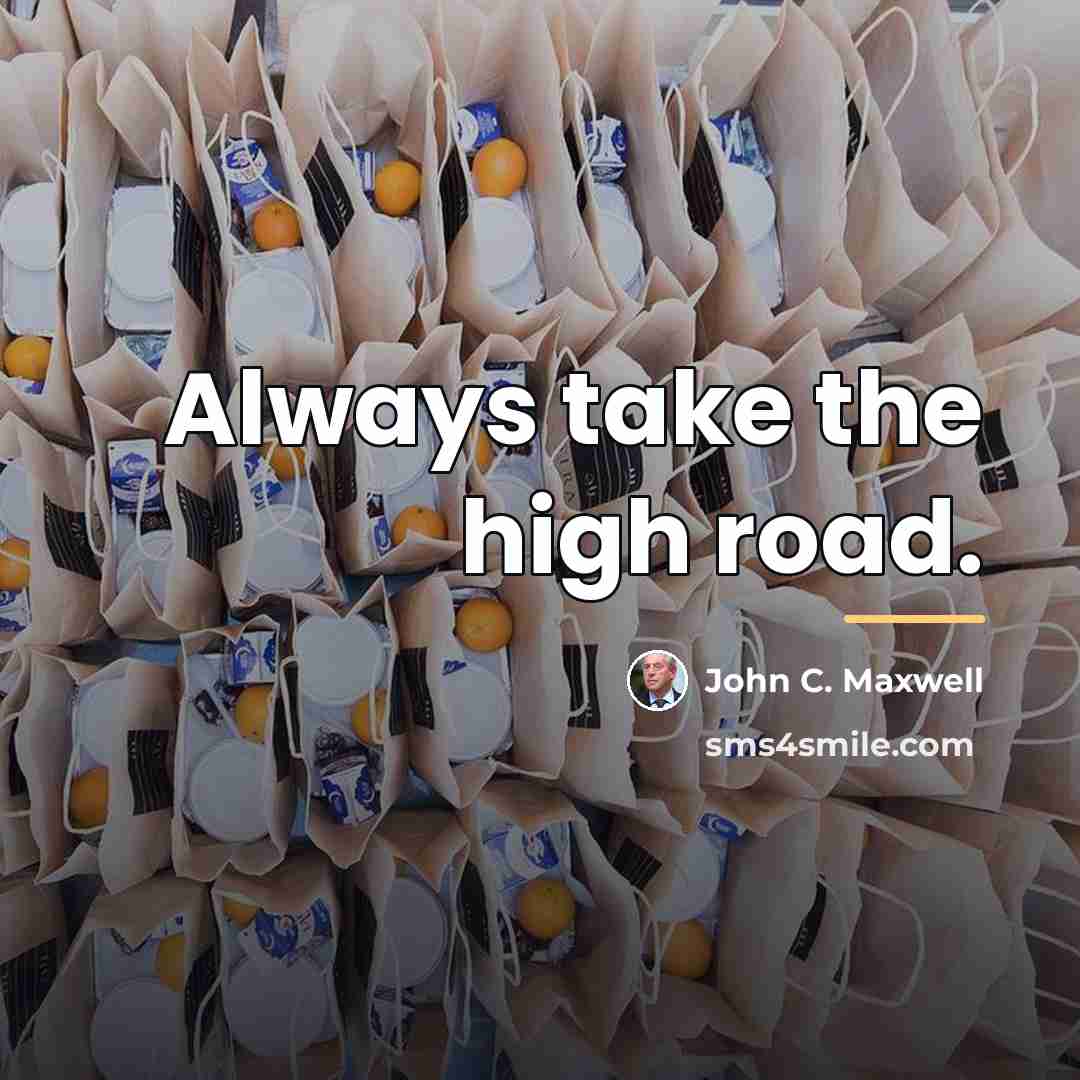 “Always take the high road.…” quote by John C. Maxwell