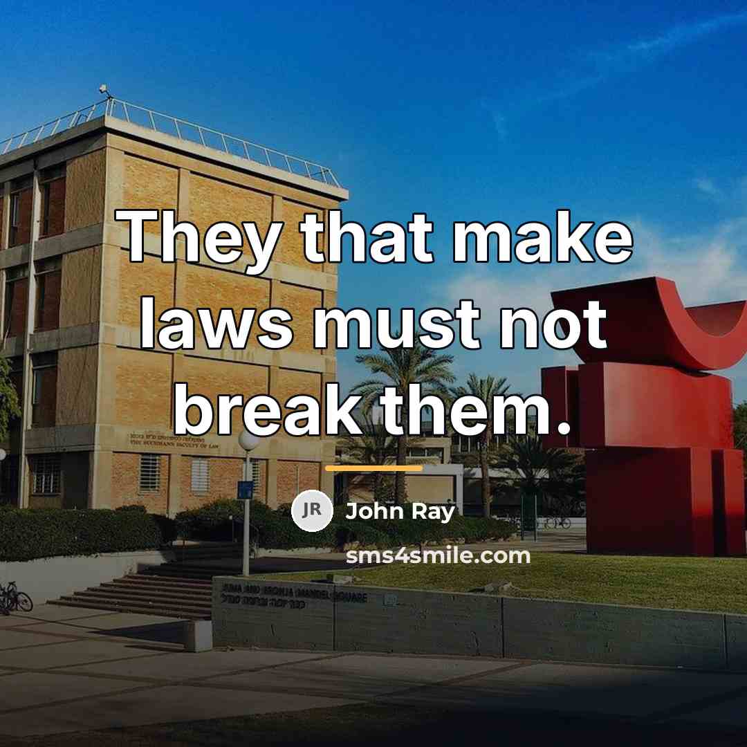 “They that make laws must not break them.…” quote by John Ray