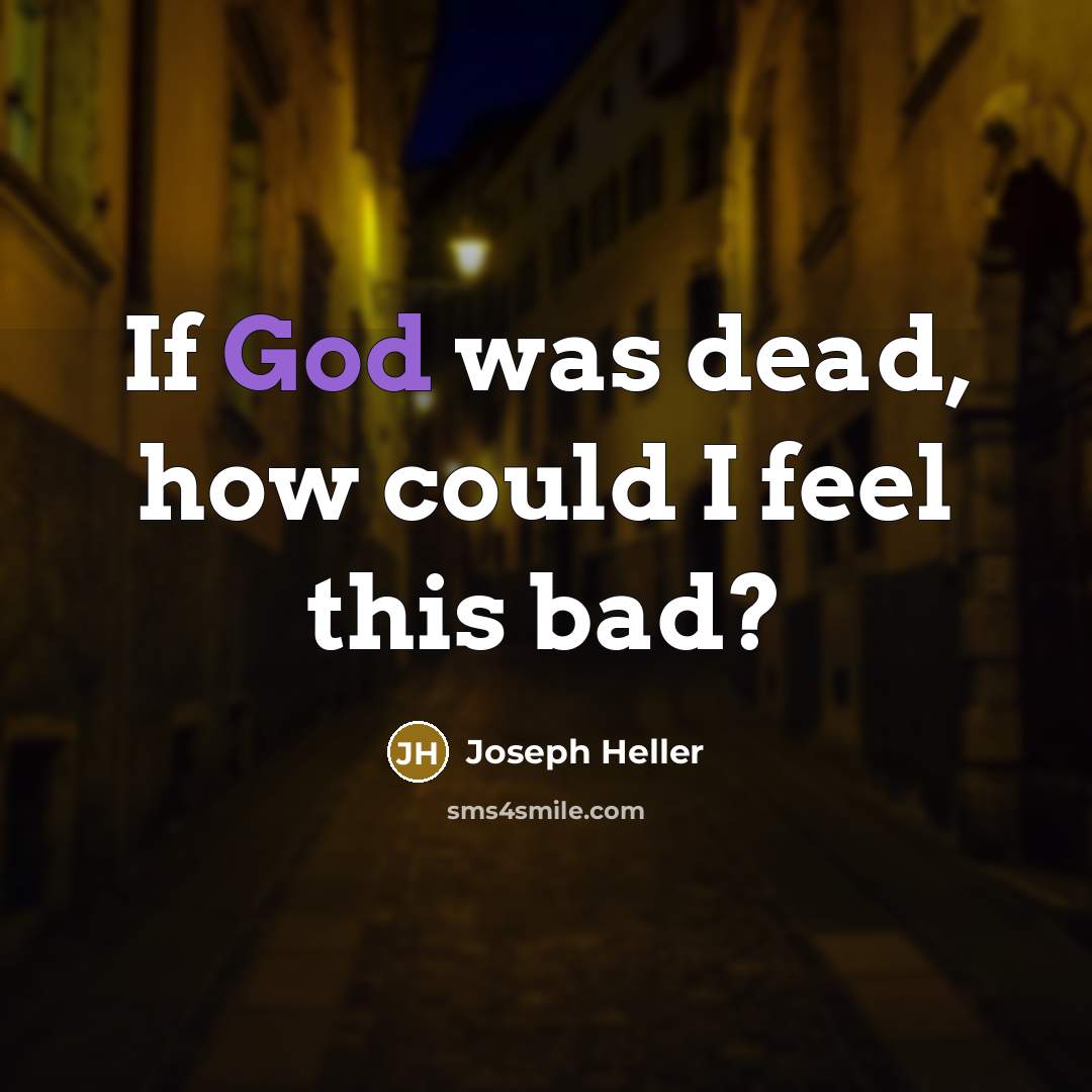 “If God was dead, how could I feel this bad?…” quote by Joseph Heller