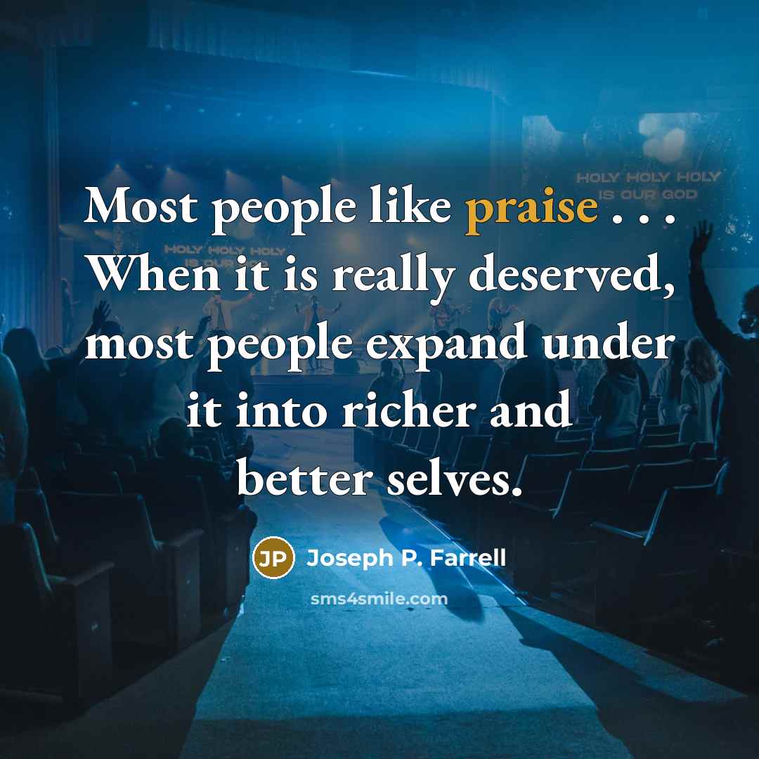 “Most people like praise . . . When it is…” quote by Joseph P. Farrell