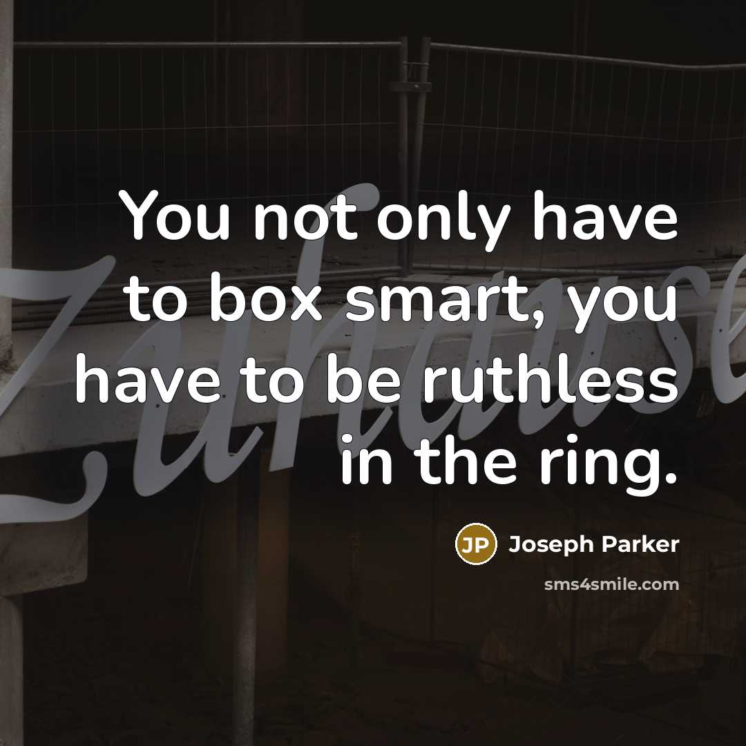 “You not only have to box smart, you have to…” quote by Joseph Parker