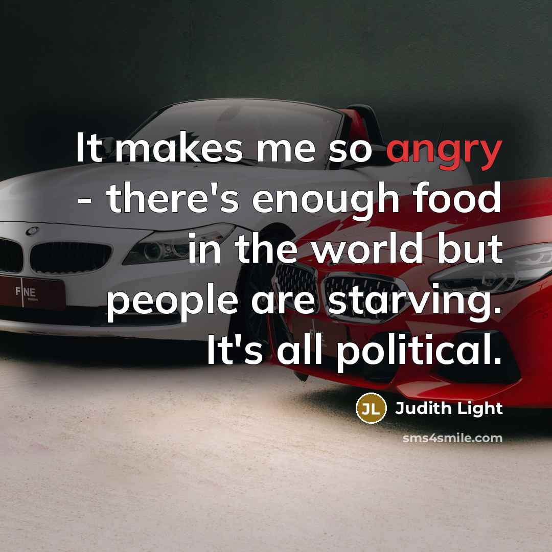 “It makes me so angry - there's enough food in…” quote by Judith Light