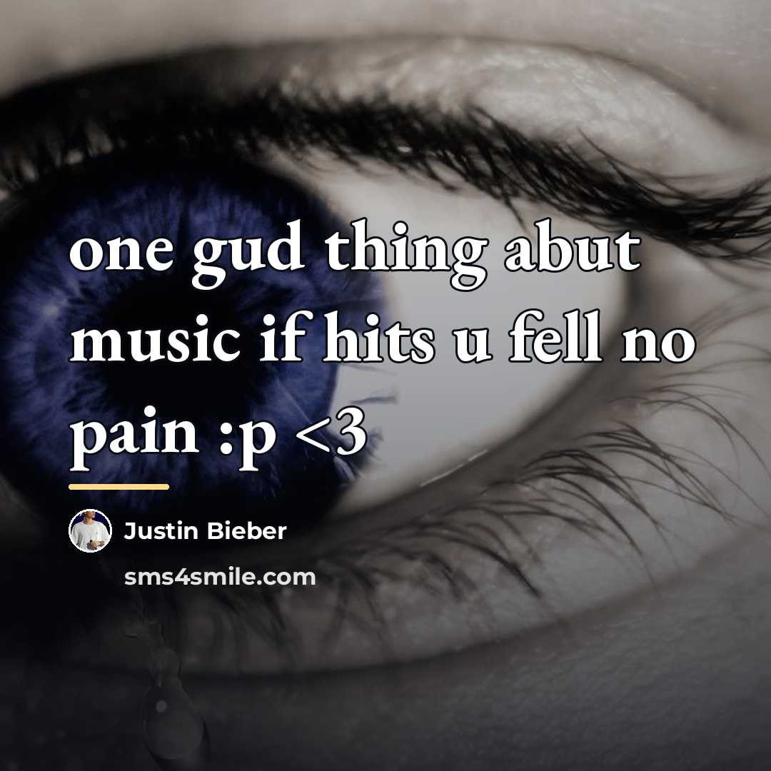 “one gud thing abut music if hits u fell no…” quote by Justin Bieber