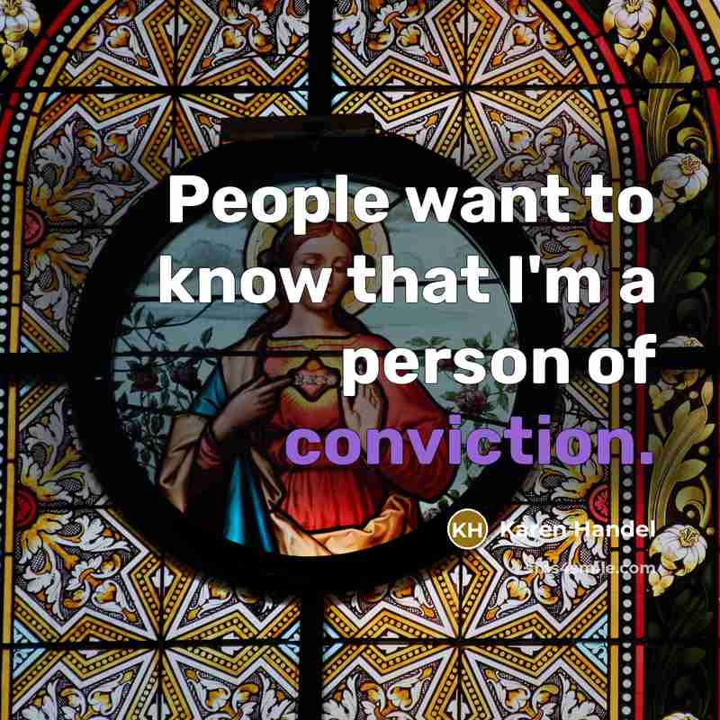 “People want to know that I'm a person of conviction.…” quote by Karen Handel