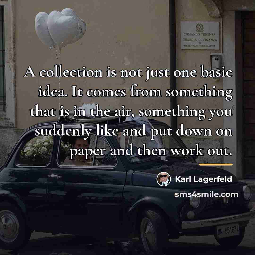 “A collection is not just one basic idea. It comes…” quote by Karl Lagerfeld