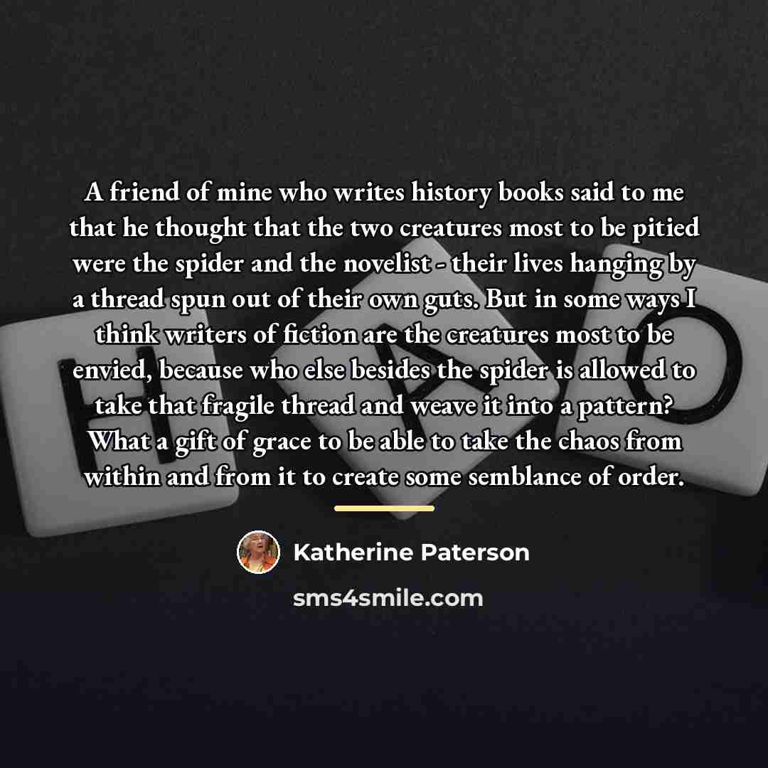 “A friend of mine who writes history books said to…” quote by Katherine Paterson