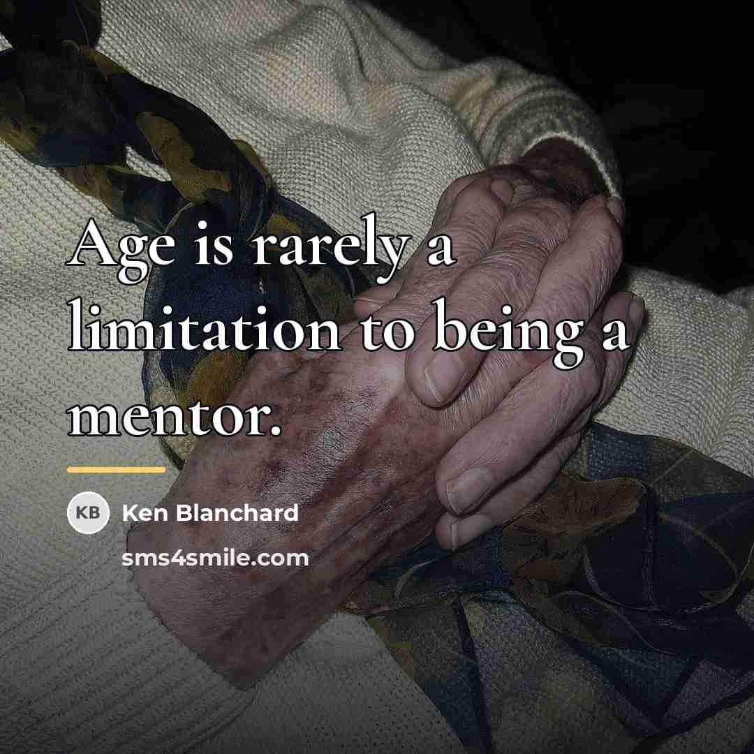 “Age is rarely a limitation to being a mentor.…” quote by Ken Blanchard