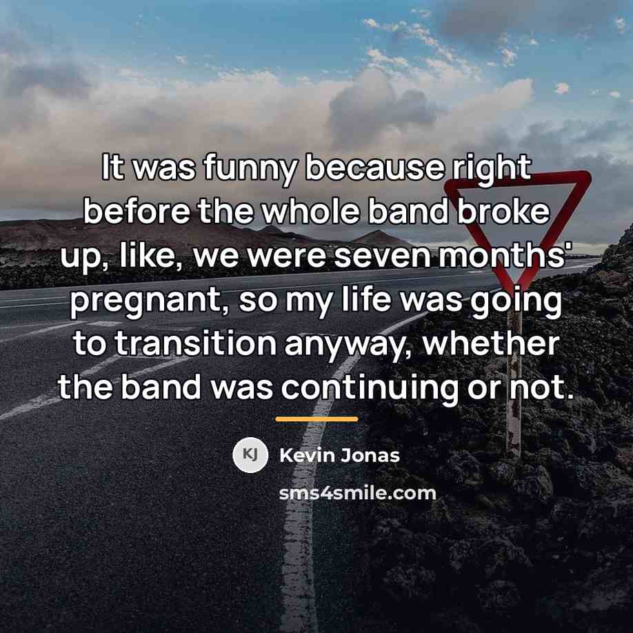 “It was funny because right before the whole band broke…” quote by Kevin Jonas