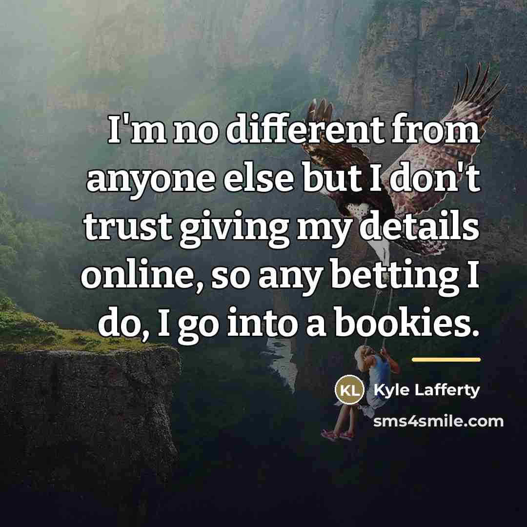 “I'm no different from anyone else but I don't trust…” quote by Kyle Lafferty