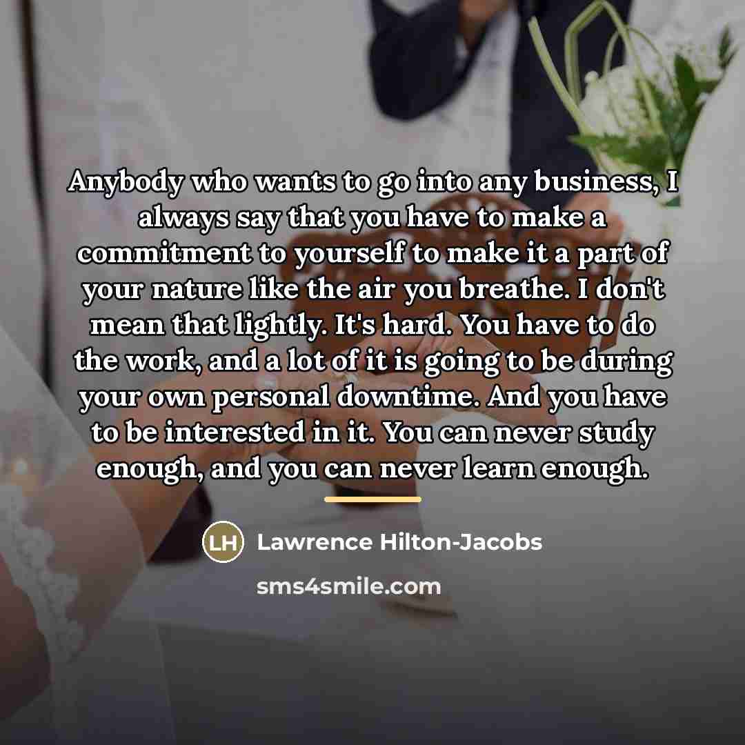 “Anybody who wants to go into any business, I always…” quote by Lawrence Hilton-Jacobs