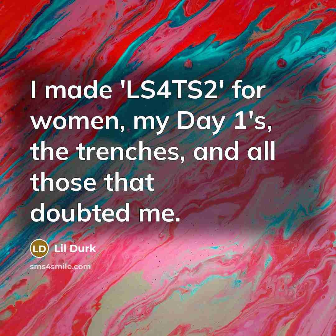 “I made 'LS4TS2' for women, my Day 1's, the trenches,…” quote by Lil Durk