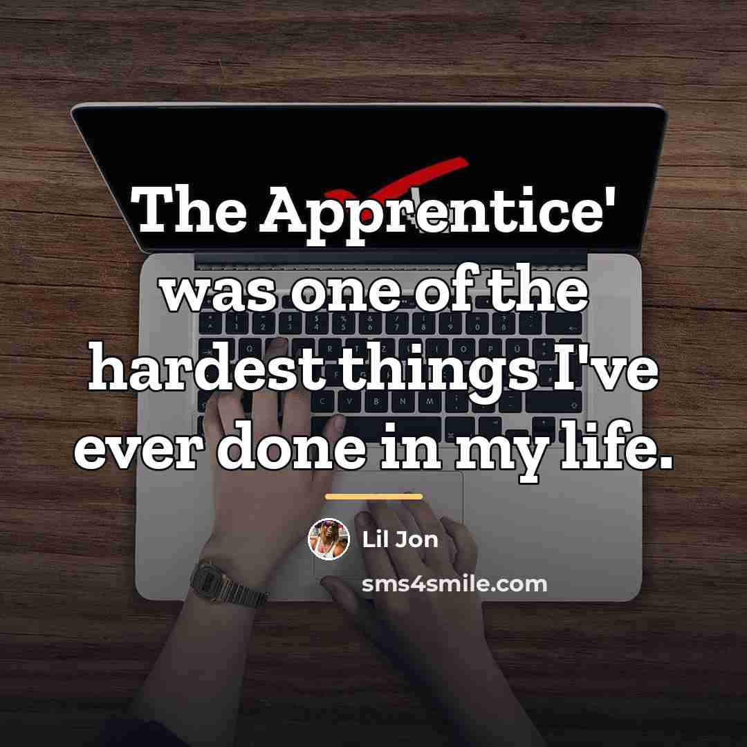 “The Apprentice' was one of the hardest things I've ever…” quote by Lil Jon