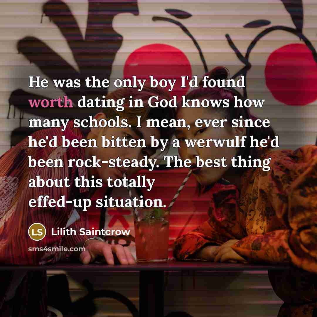 “He was the only boy I'd found worth dating in…” quote by Lilith Saintcrow