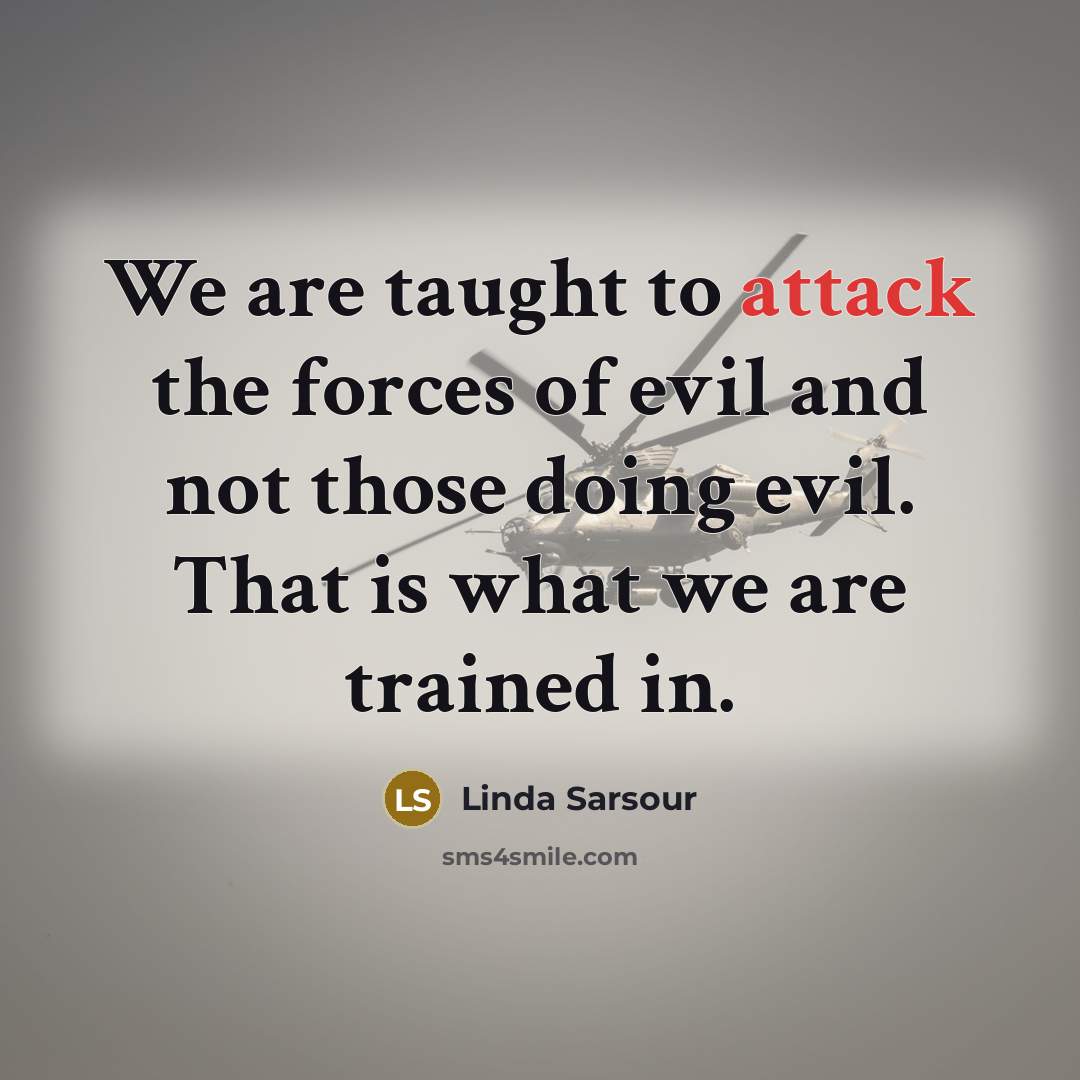 “We are taught to attack the forces of evil and…” quote by Linda Sarsour