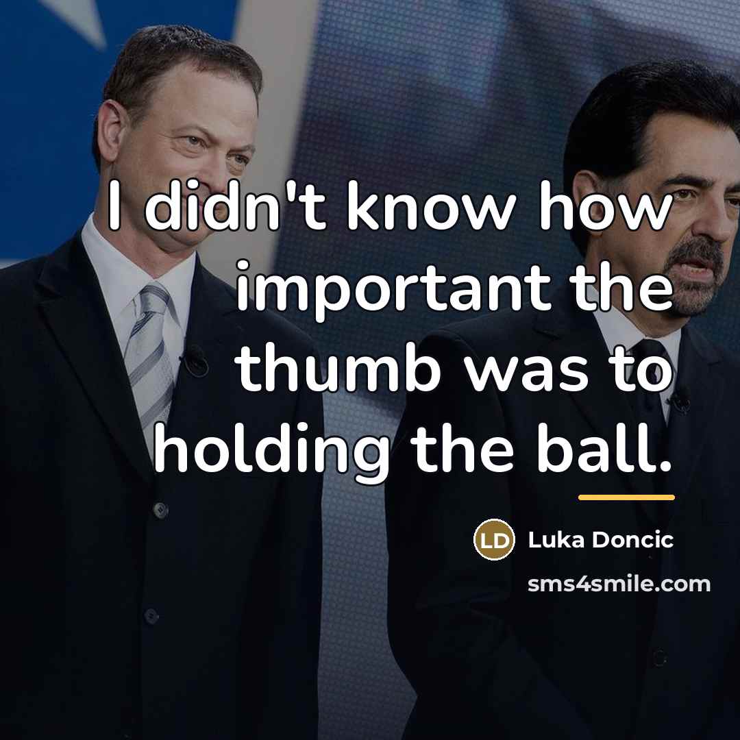 “I didn't know how important the thumb was to holding…” quote by Luka Doncic