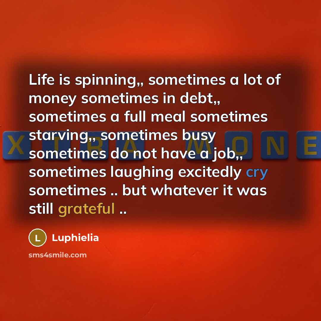 “Life is spinning,, sometimes a lot of money sometimes in…” quote by Luphielia