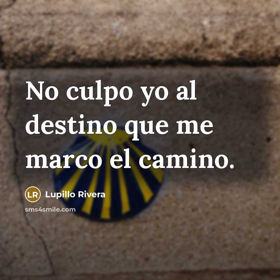 “No culpo yo al destino que me marco el camino.…” quote by Lupillo Rivera