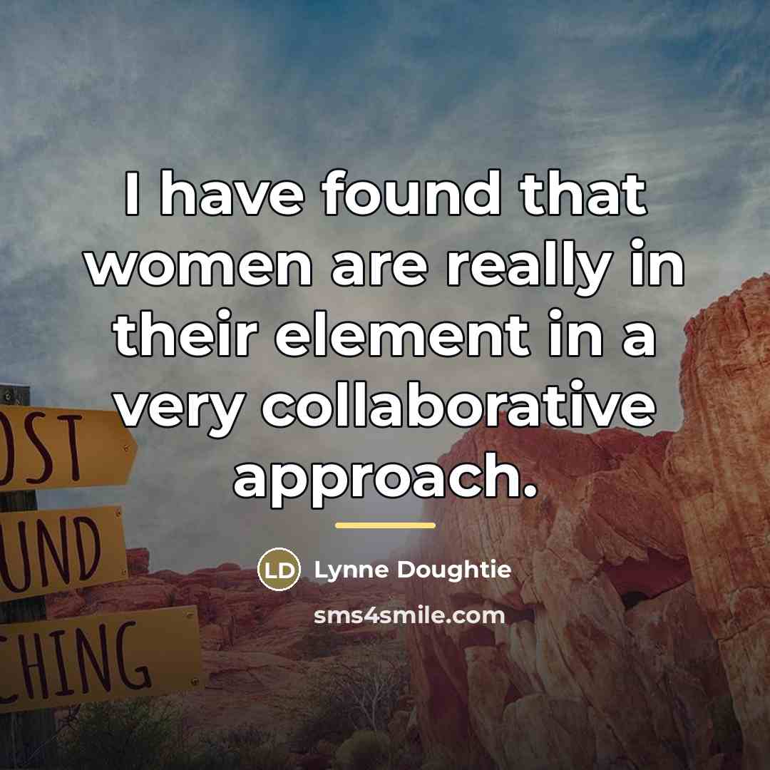“I have found that women are really in their element…” quote by Lynne Doughtie