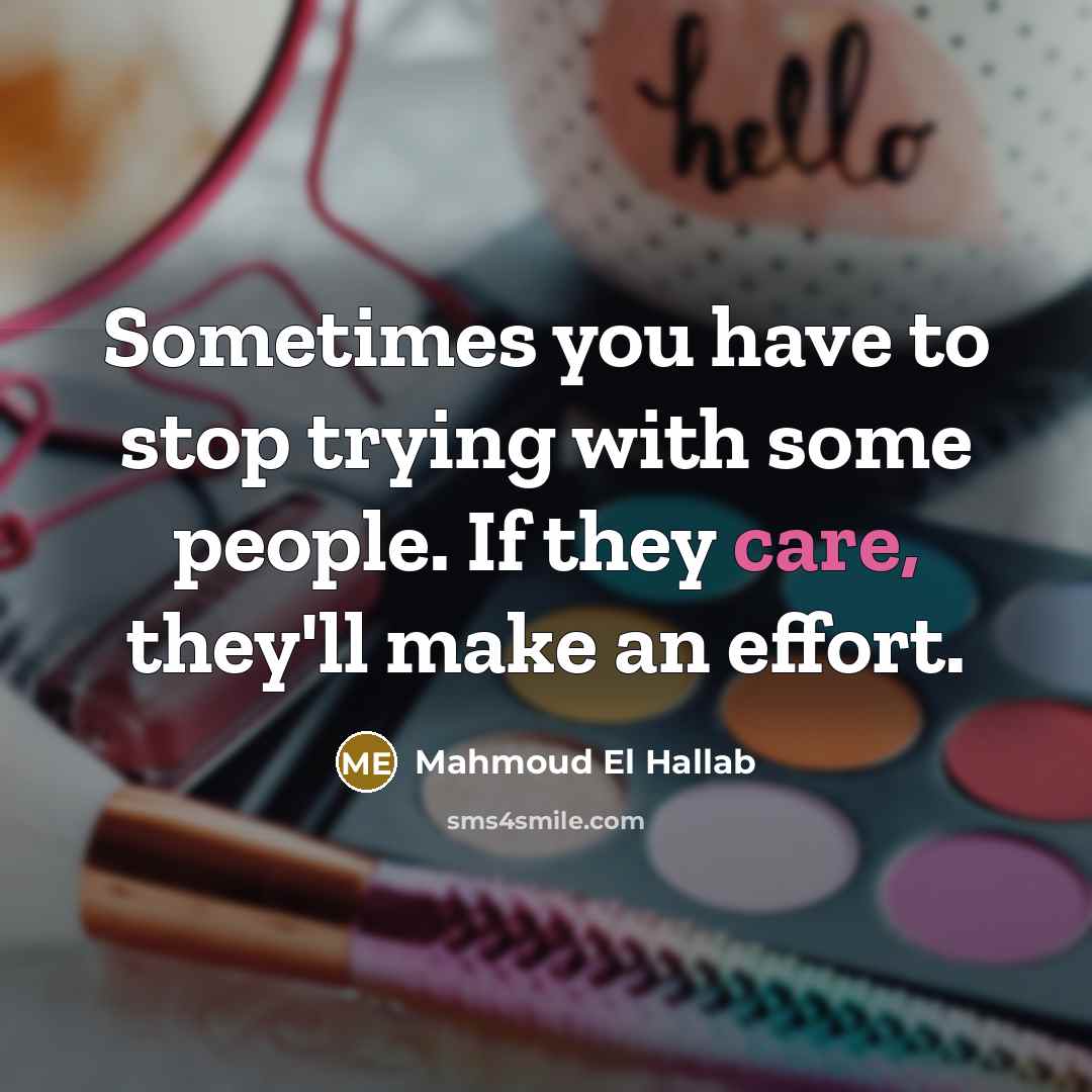 “Sometimes you have to stop trying with some people. If…” quote by Mahmoud El Hallab