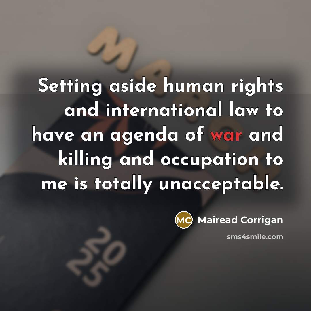 “Setting aside human rights and international law to have an…” quote by Mairead Corrigan