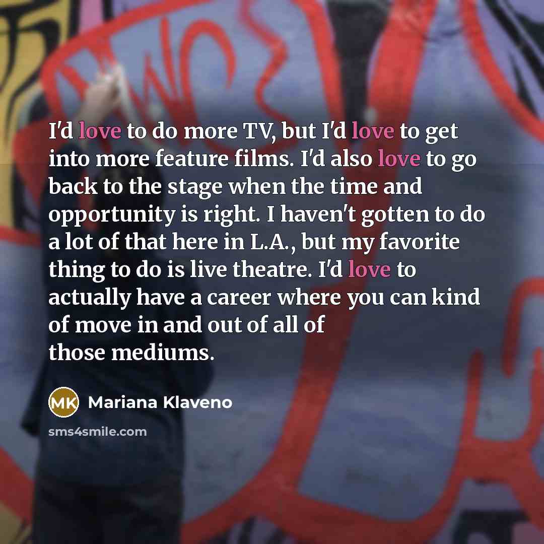 “I'd love to do more TV, but I'd love to…” quote by Mariana Klaveno