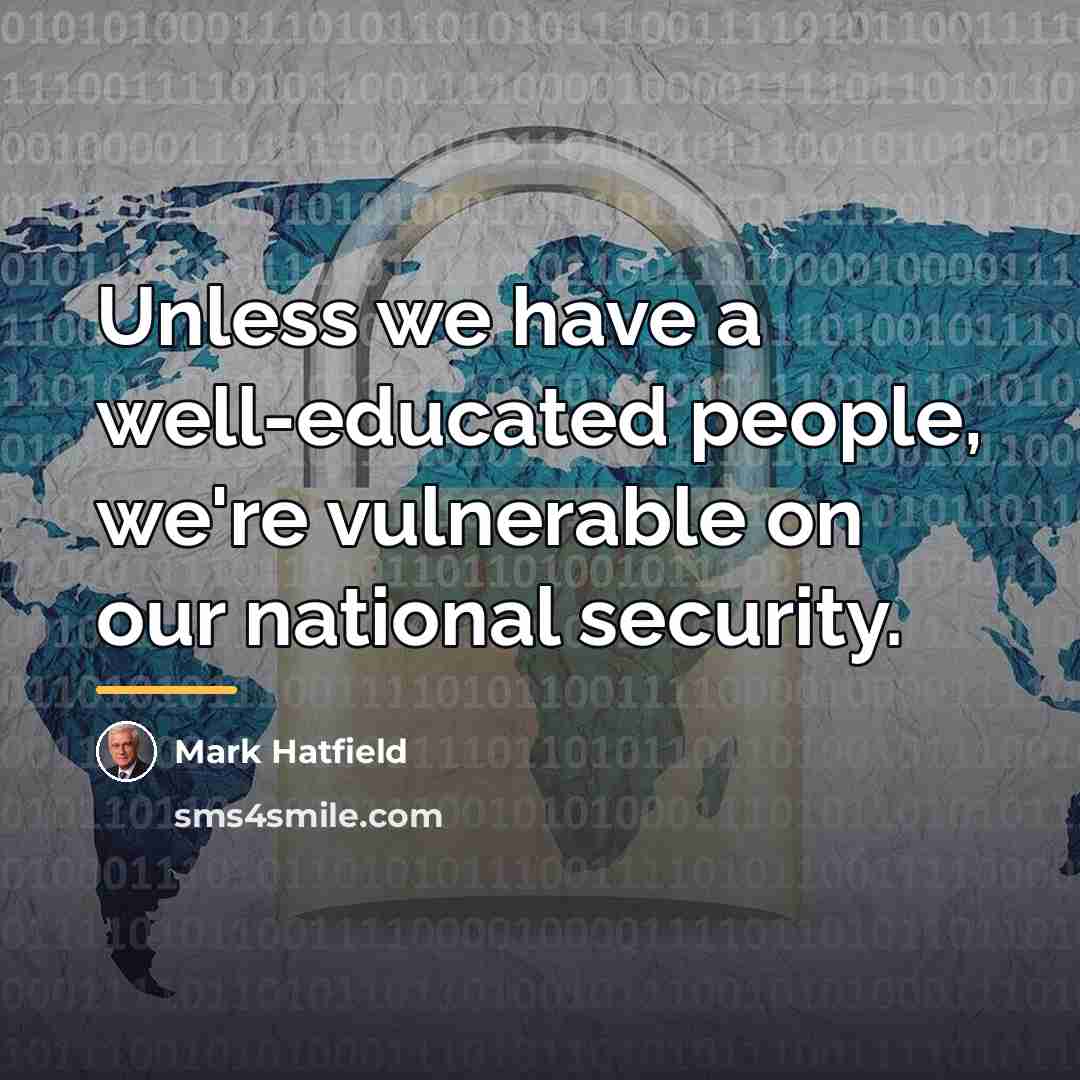 “Unless we have a well-educated people, we're vulnerable on our…” quote by Mark Hatfield