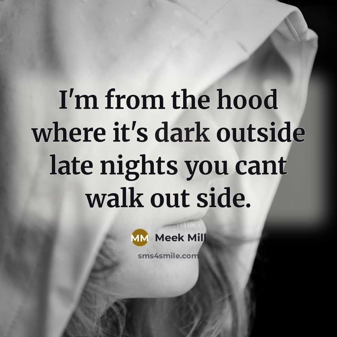 “I'm from the hood where it's dark outside late nights…” quote by Meek Mill