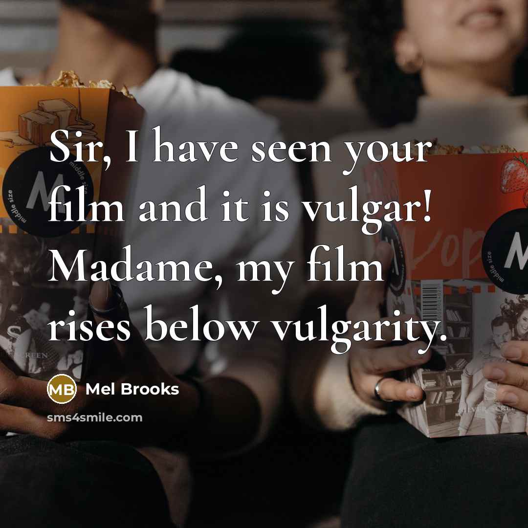 “Sir, I have seen your film and it is vulgar!…” quote by Mel Brooks