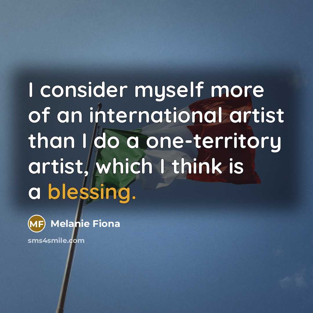 “I consider myself more of an international artist than I…” quote by Melanie Fiona
