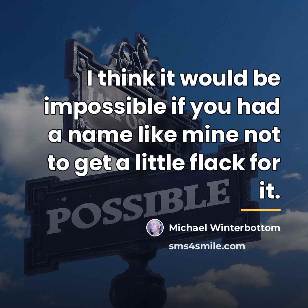 “I think it would be impossible if you had a…” quote by Michael Winterbottom