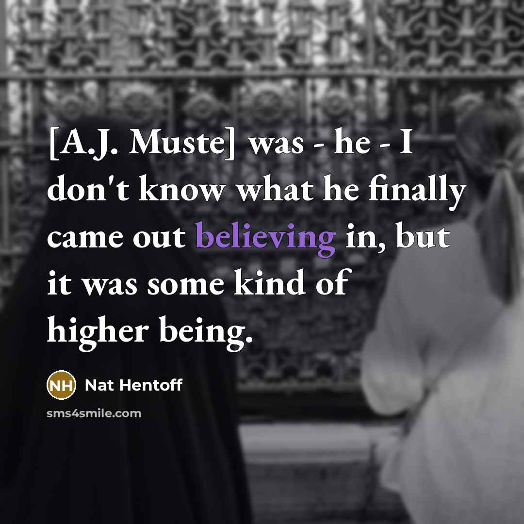 “[A.J. Muste] was - he - I don't know what…” quote by Nat Hentoff