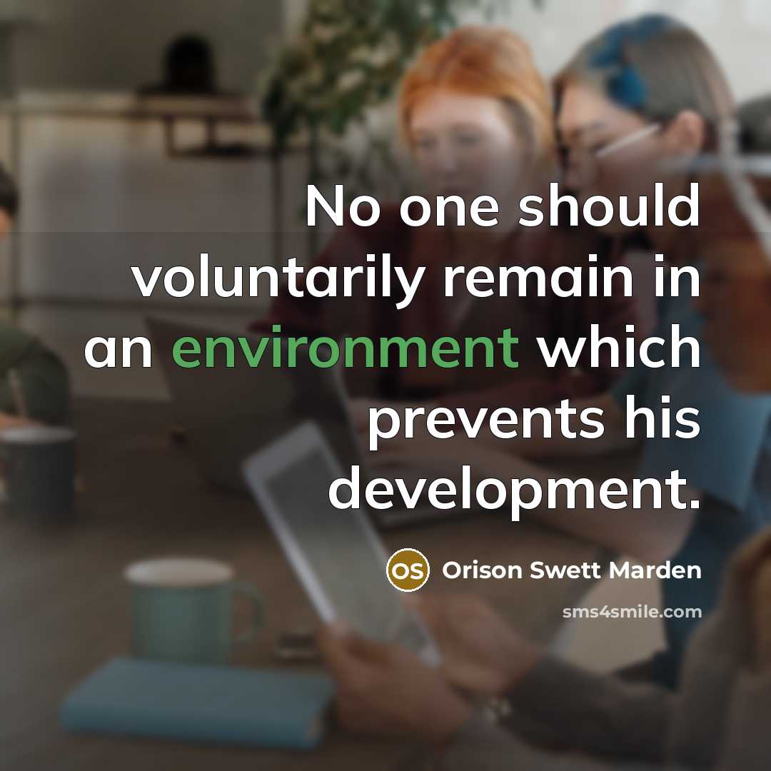 “No one should voluntarily remain in an environment which prevents…” quote by Orison Swett Marden