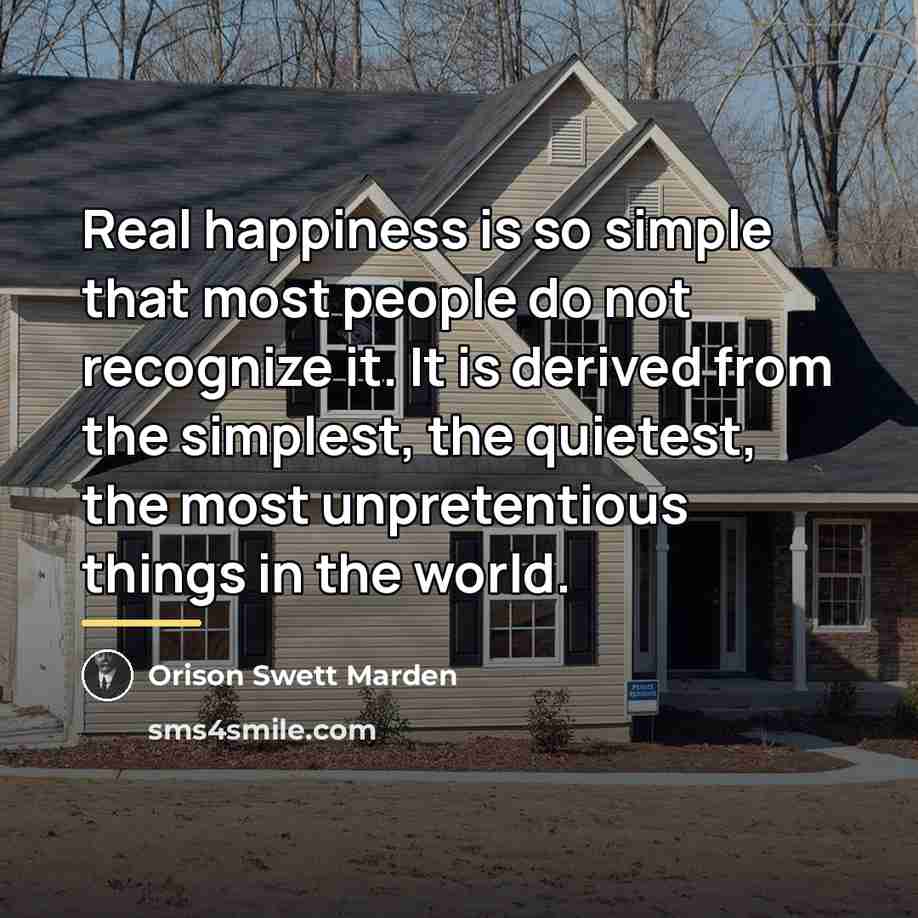 “Real happiness is so simple that most people do not…” quote by Orison Swett Marden