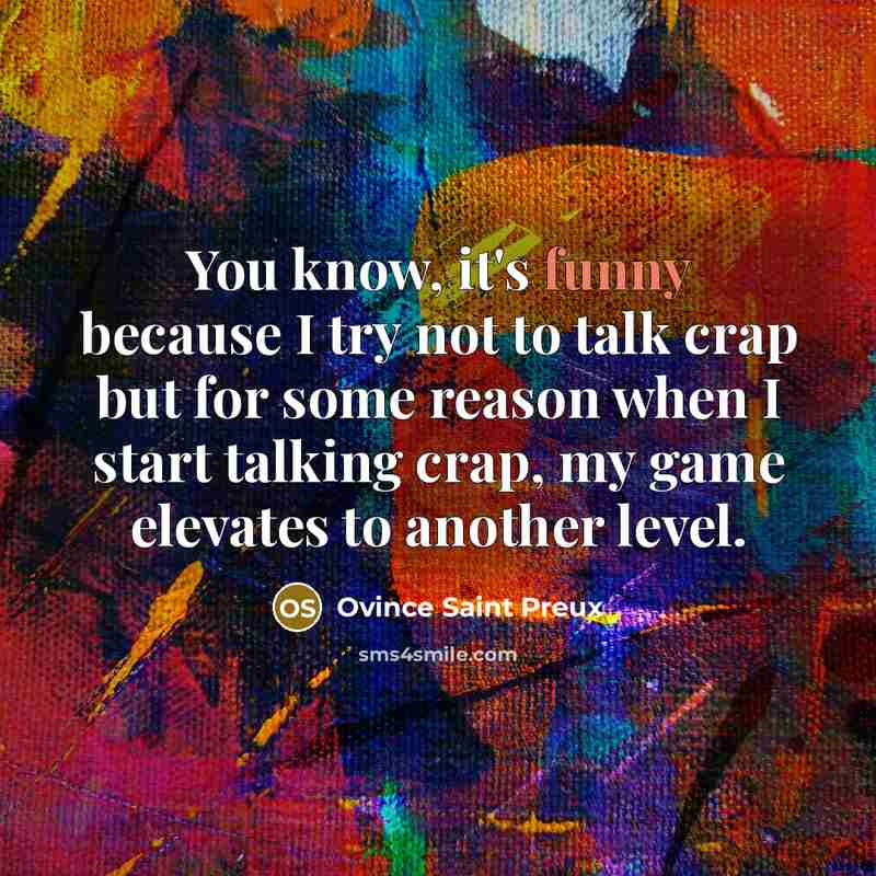 “You know, it's funny because I try not to talk…” quote by Ovince Saint Preux