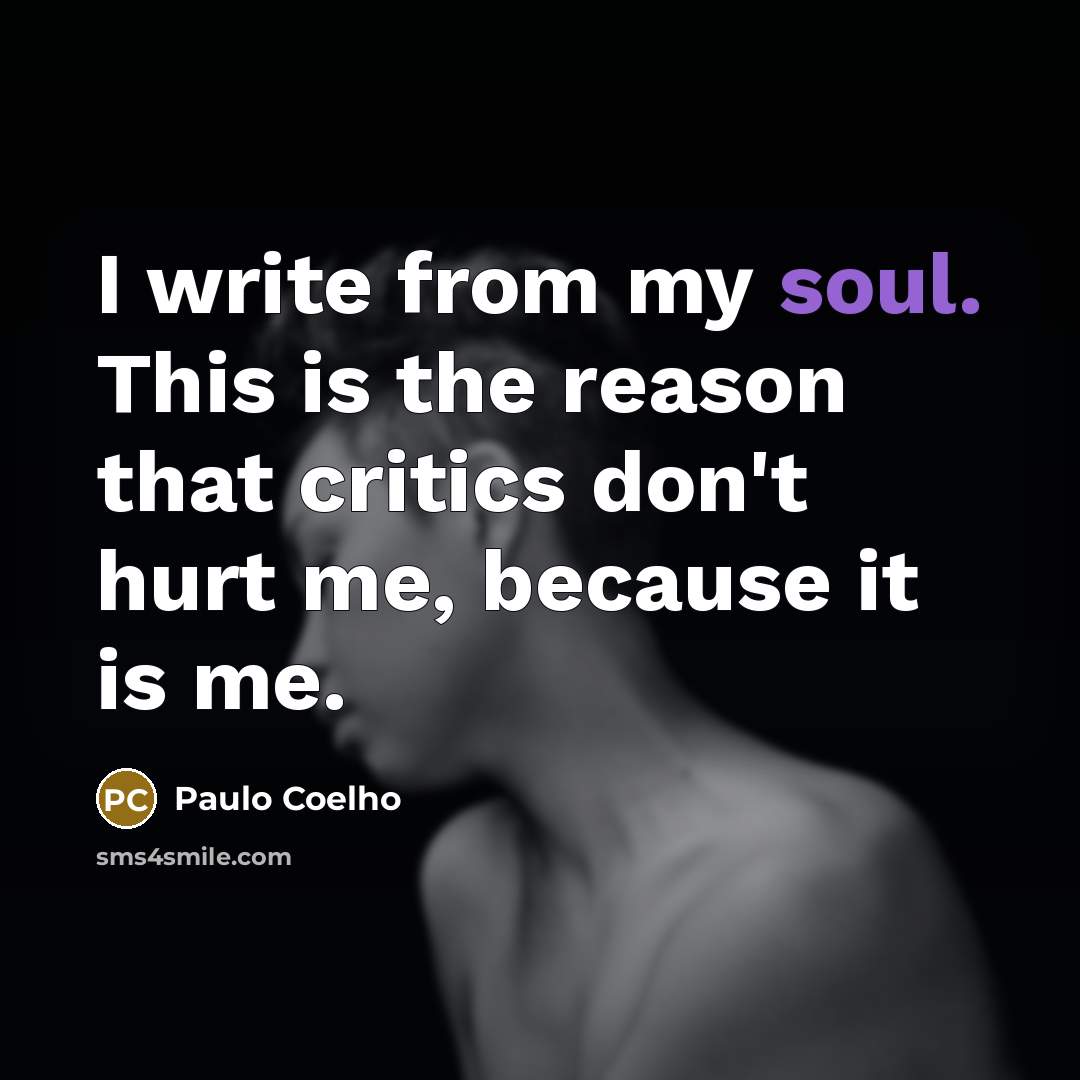 “I write from my soul. This is the reason that…” quote by Paulo Coelho