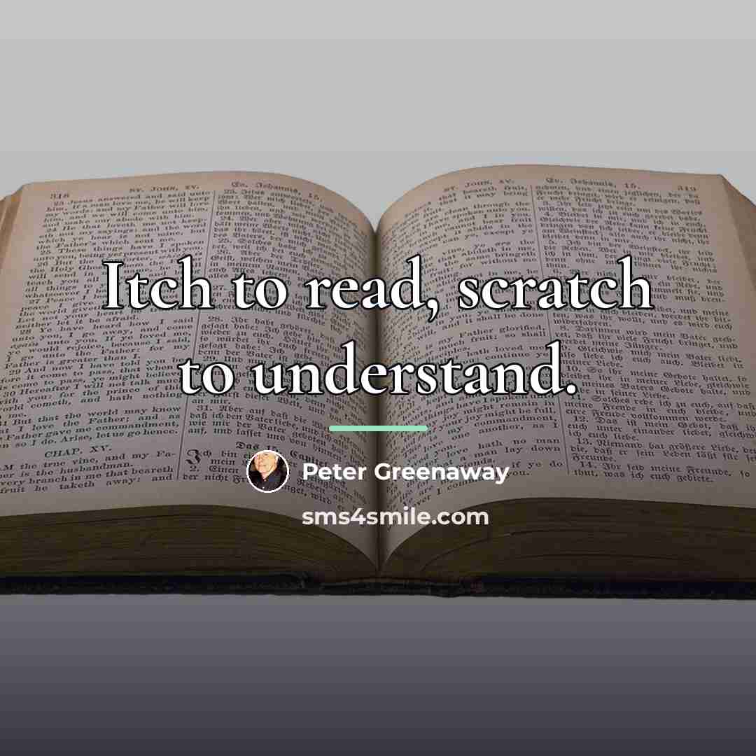 “Itch to read, scratch to understand.…” quote by Peter Greenaway
