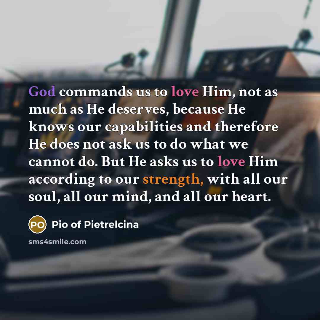 “God commands us to love Him, not as much as…” quote by Pio of Pietrelcina